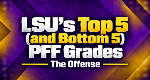 LSU's Top 5 (and Bottom 5) PFF Grades vs. Texas A&M: The Offense
